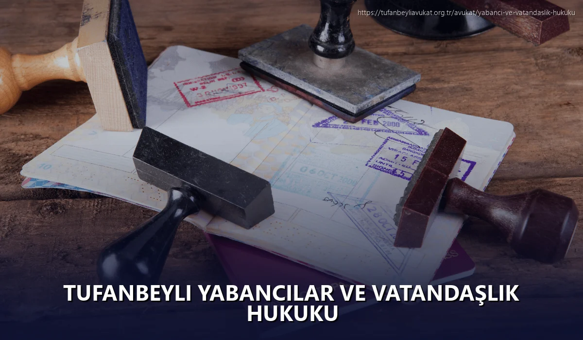 Tufanbeyli Yabancılar ve Vatandaşlık Hukuku